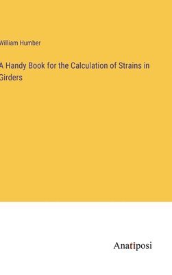 William Humber - Handy Book for the Calculation of Strains in Girders, Inbunden
