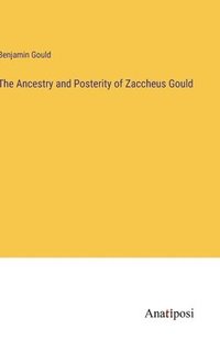 bokomslag The Ancestry and Posterity of Zaccheus Gould