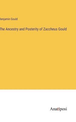 The Ancestry and Posterity of Zaccheus Gould 1