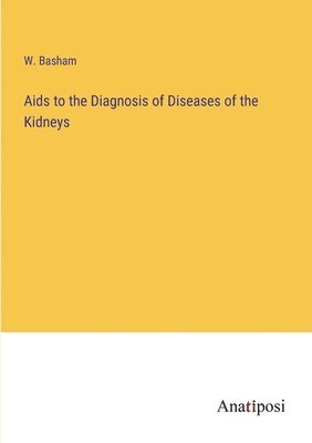 Aids to the Diagnosis of Diseases of the Kidneys 1