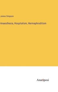 bokomslag Anaesthesia, Hospitalism, Hermaphroditism