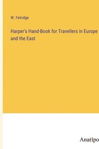 bokomslag Harper's Hand-Book for Travellers in Europe and the East