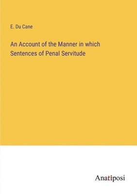 bokomslag An Account of the Manner in which Sentences of Penal Servitude