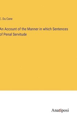 bokomslag An Account of the Manner in which Sentences of Penal Servitude