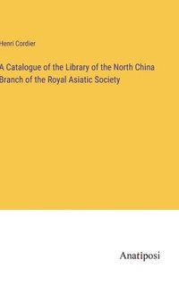 bokomslag Catalogue of the Library of the North China Branch of the Royal Asiatic Society