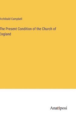 The Present Condition of the Church of England 1