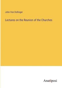 bokomslag Lectures on the Reunion of the Churches