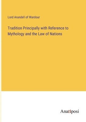 bokomslag Tradition Principally with Reference to Mythology and the Law of Nations