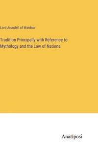 bokomslag Tradition Principally with Reference to Mythology and the Law of Nations