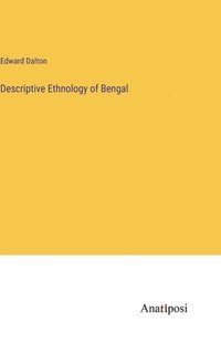 bokomslag Descriptive Ethnology of Bengal