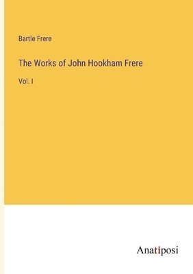 Bartle Frere - Works of John Hookham Frere, Häftad