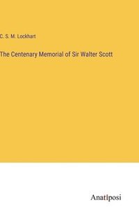 bokomslag The Centenary Memorial of Sir Walter Scott
