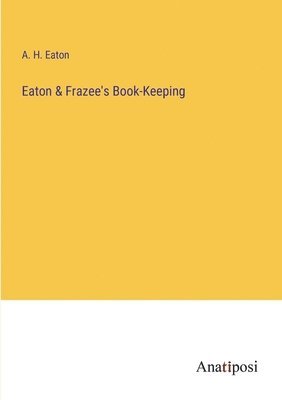 bokomslag Eaton & Frazee's Book-Keeping