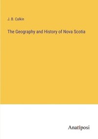 bokomslag The Geography and History of Nova Scotia