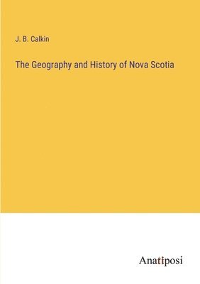 The Geography and History of Nova Scotia 1