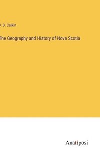 bokomslag The Geography and History of Nova Scotia