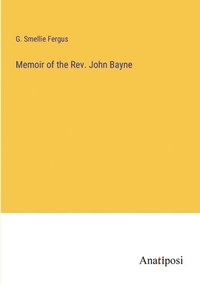 bokomslag Memoir of the Rev. John Bayne