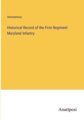 bokomslag Historical Record of the First Regiment Maryland Infantry