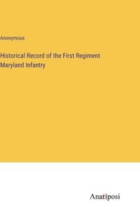 bokomslag Historical Record of the First Regiment Maryland Infantry