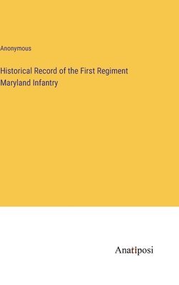 bokomslag Historical Record of the First Regiment Maryland Infantry