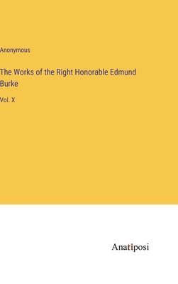 The Works of the Right Honorable Edmund Burke 1