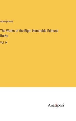 The Works of the Right Honorable Edmund Burke 1