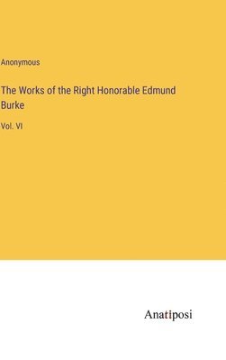 The Works of the Right Honorable Edmund Burke 1