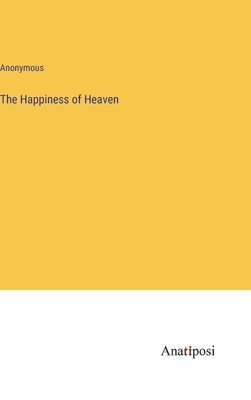 Anonymous - Happiness of Heaven, Inbunden
