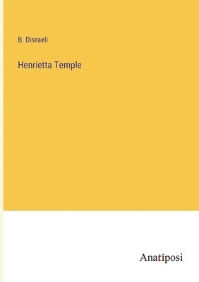 B Disraeli, B. Disraeli - Henrietta Temple, Häftad