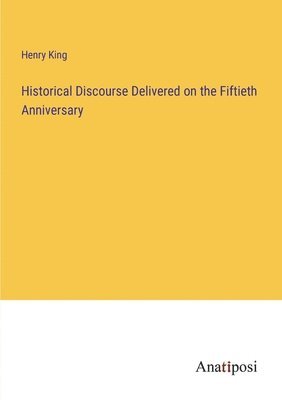 bokomslag Historical Discourse Delivered on the Fiftieth Anniversary