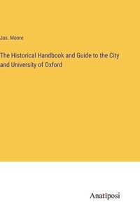 bokomslag Historical Handbook and Guide to the City and University of Oxford