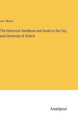 bokomslag Historical Handbook and Guide to the City and University of Oxford