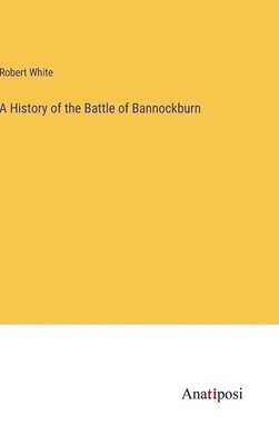 A History of the Battle of Bannockburn 1