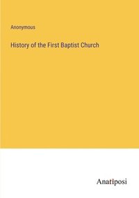 bokomslag History of the First Baptist Church