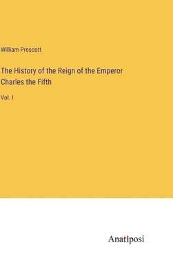 William Prescott - History of the Reign of the Emperor Charles the Fifth, Inbunden