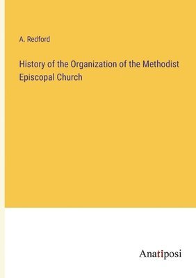 History of the Organization of the Methodist Episcopal Church 1