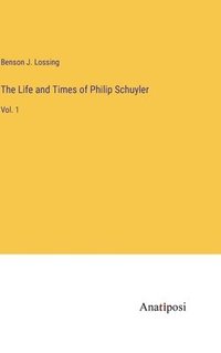 bokomslag The Life and Times of Philip Schuyler