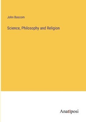 bokomslag Science, Philosophy and Religion