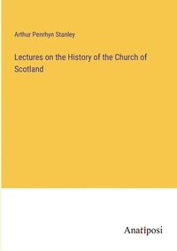 bokomslag Lectures on the History of the Church of Scotland