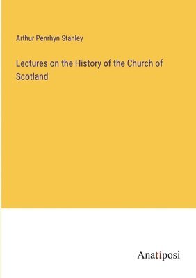 bokomslag Lectures on the History of the Church of Scotland