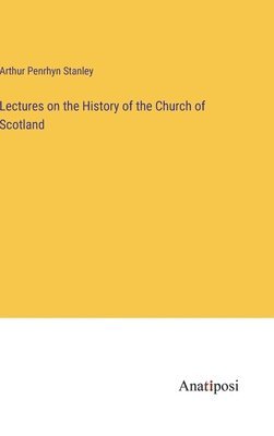 bokomslag Lectures on the History of the Church of Scotland