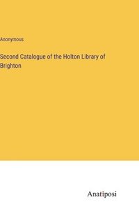 bokomslag Second Catalogue of the Holton Library of Brighton