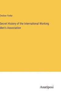 bokomslag Secret History of the International Working Men's Association