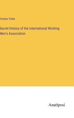 bokomslag Secret History of the International Working Men's Association