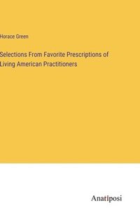 bokomslag Selections From Favorite Prescriptions of Living American Practitioners
