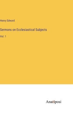 Sermons on Ecclesiastical Subjects
