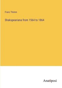 bokomslag Shakspeariana from 1564 to 1864