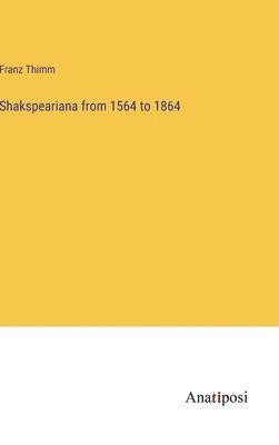 bokomslag Shakspeariana from 1564 to 1864