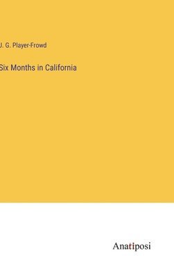Six Months in California 1