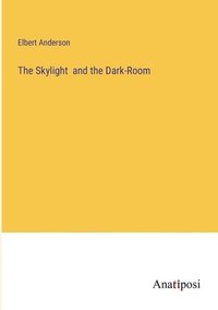 bokomslag The Skylight and the Dark-Room